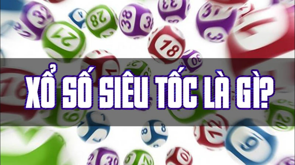 Xổ số siêu tốc là gì